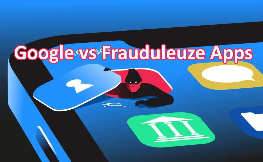 Meer informatie over "Google gaat Frauduleuze Apps stoppen"